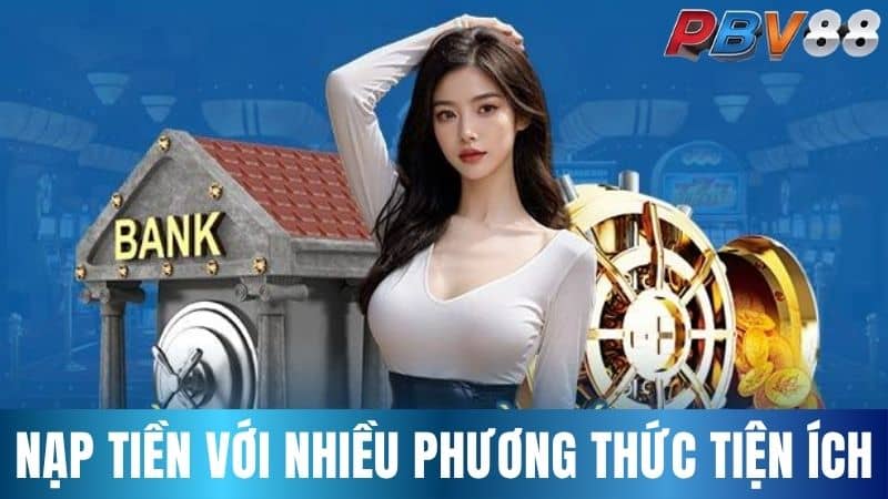 Nạp tiền với nhiều phương thức thanh toán tiện ích Nạp tiền với nhiều phương thức thanh toán tiện ích