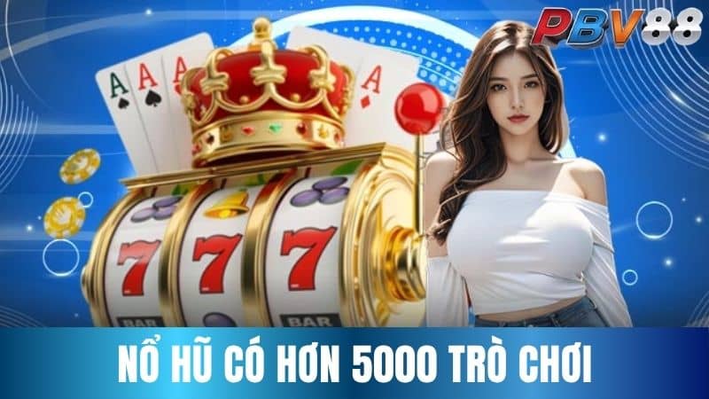 Nổ hũ với hơn 5000 trò chơi với giải Jackpot lớn Nổ hũ với hơn 5000 trò chơi với giải Jackpot lớn